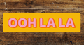 Ooh La La Metal Sign