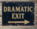 Dramatic Exit Metal Sign