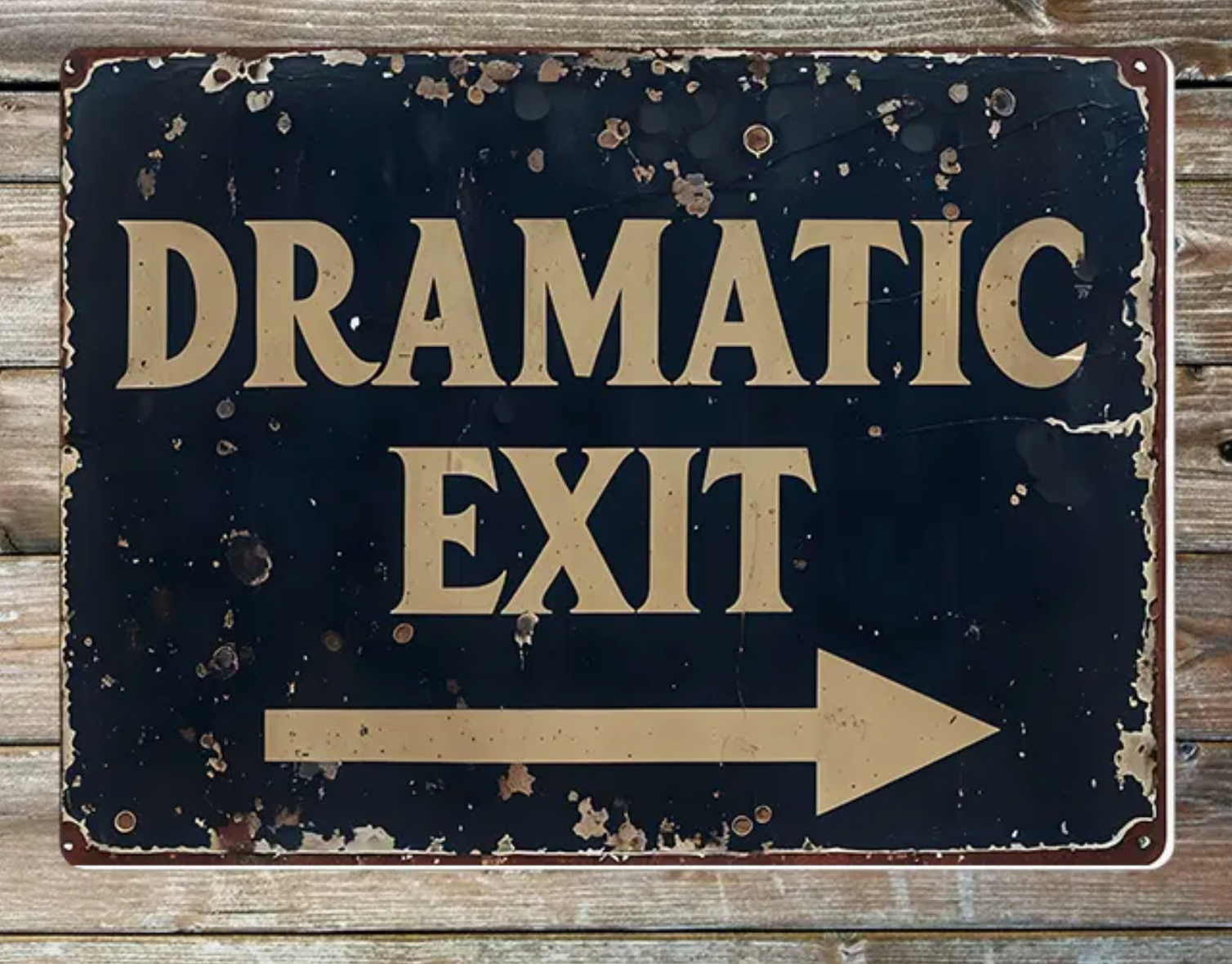 Dramatic Exit Metal Sign